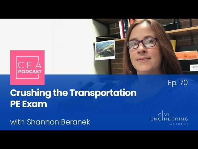 Civil Engineering Academy Podcast Ep. 70 - How to Crush the Transportation PE Exam with Shannon