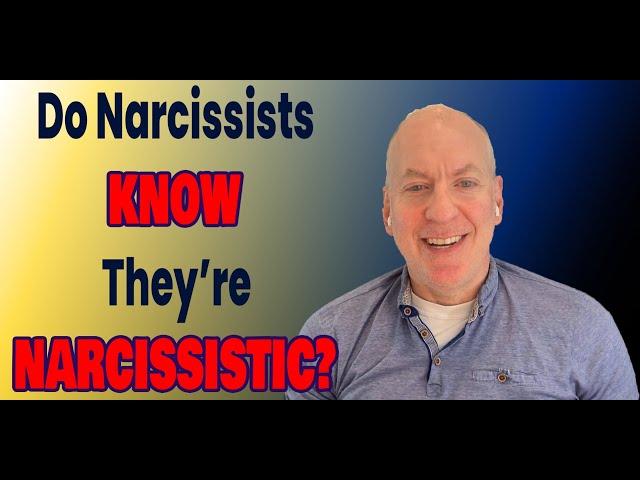 Do Narcissists Know They're Narcissistic?