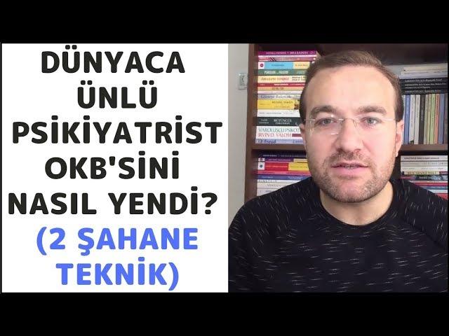 Dünyaca Ünlü Psikiyatrist Takıntılı Düşüncelerini ve OKB'sini Nasıl Yendi? (2 ŞAHANE TEKNİK)