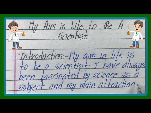 My Aim Is To Become A Scientist | Essay On My Aim Is To Become A Scientist | My Aim In Life Essay