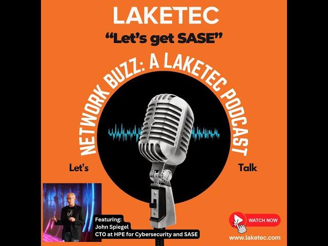 The Network Buzz, a Laketec Podcast: Let's get SASE and talk Zero Trust with John Speigel