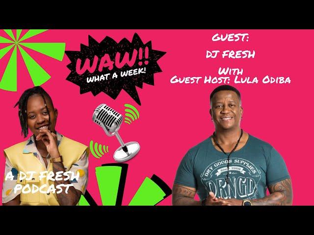 88 | Thato DJ Fresh Sikwane | WAW WHAT A WEEK (LULA ODIBA)