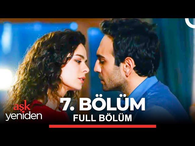 Aşk Yeniden 7. Bölüm