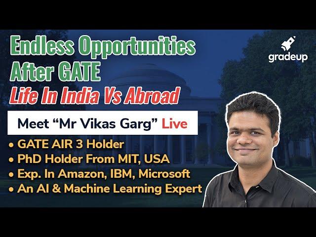 Endless Opportunities After GATE | Options & Counselling | Life In India Vs Abroad | Meet Vikas Garg