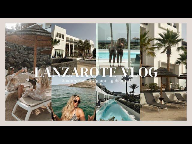 LANZAROTE VLOG 2024 | Secrets Puerto Calero - girls trip!