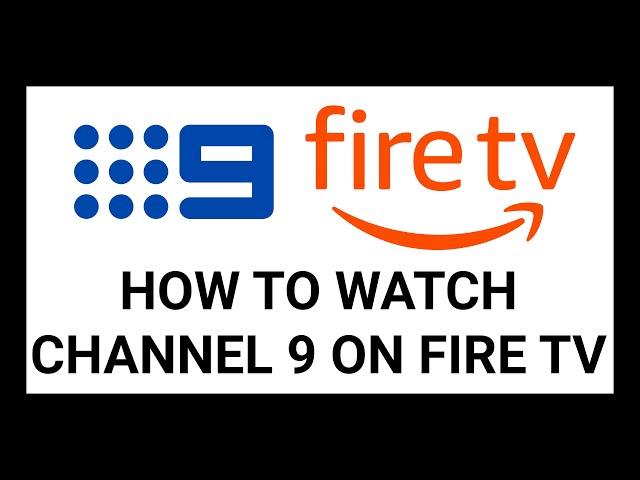 How to Watch Channel 9 using 9now on Fire TV Devices | Complete Guide with Troubleshooting Tips