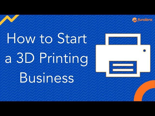 How to Start a 3D Printing Business