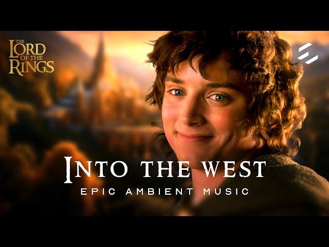 Lord of the Rings - Into the West | EPIC Ambient Music