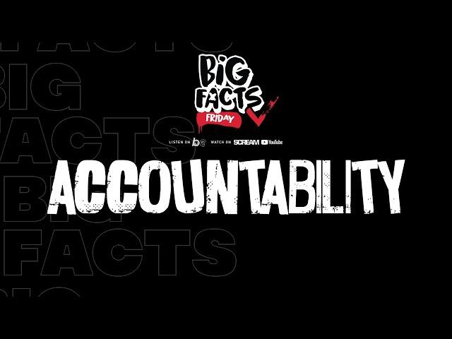 BIG FACTS FRIDAY- ACCOUNTABILITY