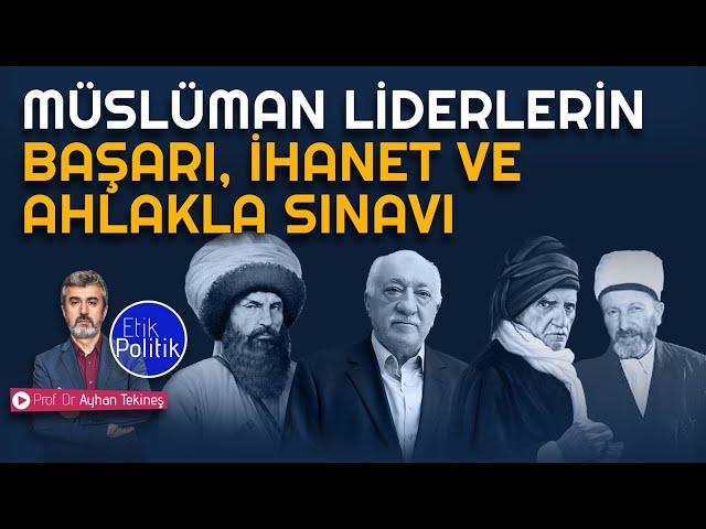 Müslüman liderlerin başarı, ihanet ve ahlakla sınavı | Prof. Dr. Ayhan TEKİNEŞ