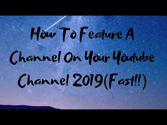 How To Feature A Channel On Your Youtube Channel 2019 (FAST!!)