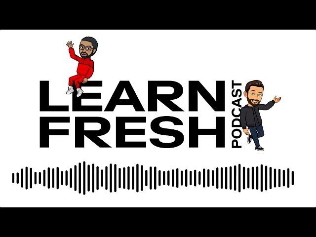 Introducing the Learn Fresh Podcast