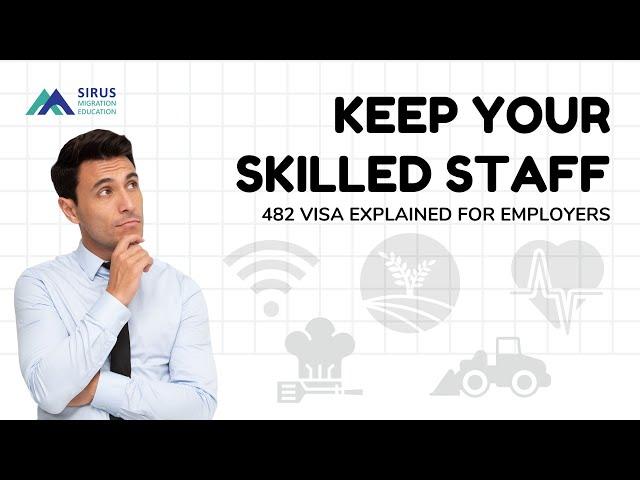 Keep Your Skilled Staff - 482 visa explained for employers