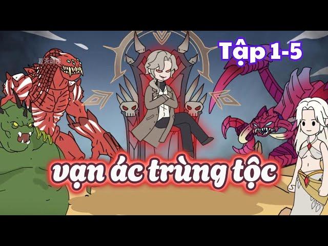 Tập 1-5 | Vạn ác trùng tộc | Người Xa Lạ Vietsub