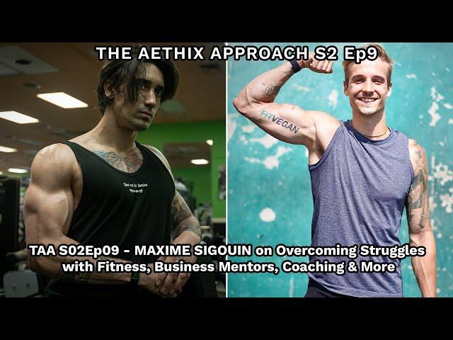 TAA S02Ep09 - MAXIME SIGOUIN on Overcoming Struggles with Fitness, Business Mentors, Coaching & More