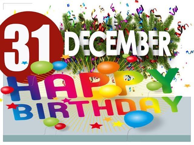 HAPPY BIRTHDAY WISHES 31st DECEMBER 2018|| HAPPY BIRTHDAY WISHES || 31st DEC