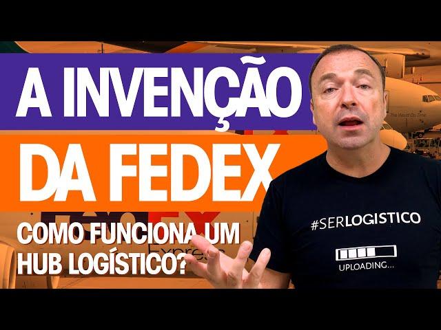 COMO A FEDEX MUDOU A LOGÍSTICA?  O QUE É UM HUB LOGÍSTICO?