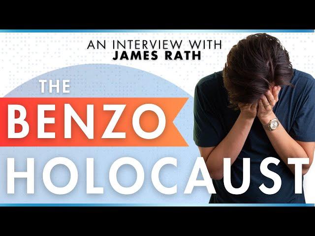 The Benzodiazepine "Holocaust" with James Rath