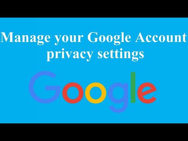 Manage your Google Account privacy settings