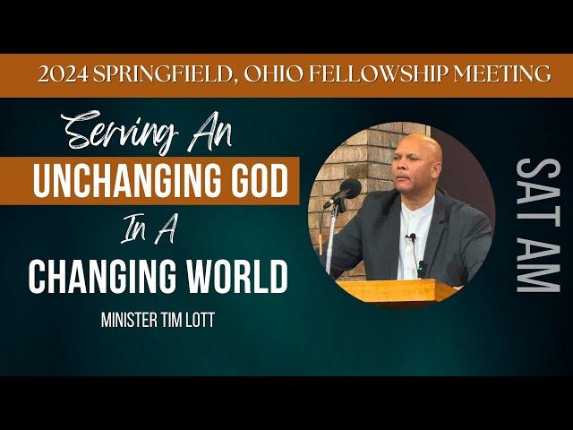 “Serving An Unchanging God In A Changing World” Saturday AM | Springfield, OH Meeting | 12/21/24