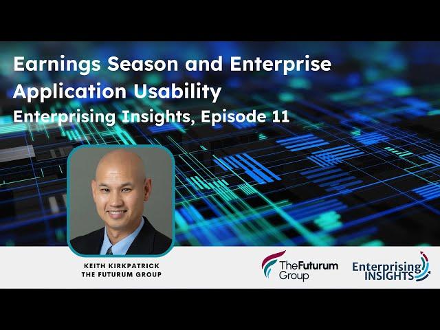 Enterprising Insights: Episode 11 – Earnings Season and Enterprise Application Usability