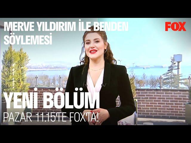 Merve Yıldırım ile Benden Söylemesi Yeni Bölümüyle Pazar 11.15'te FOX'ta!