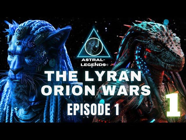 The Galactic Lyran-Orion Wars | Episode 1 | Astral Legends