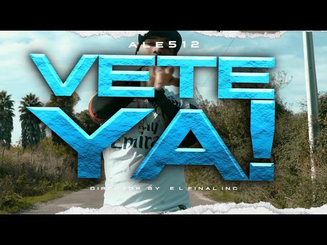 Vete Ya - Ale512 (Oficial Video)