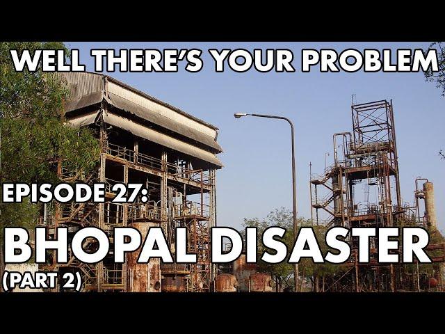 Well There's Your Problem | Episode 27: Bhopal Disaster (Part 2)