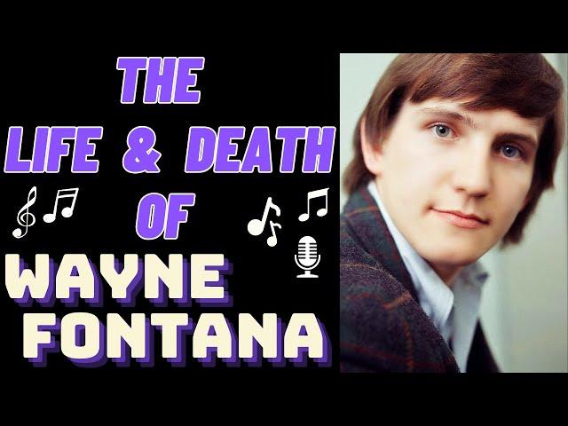 The Life & Death of Wayne Fontana & The Mindbenders' WAYNE FONTANA