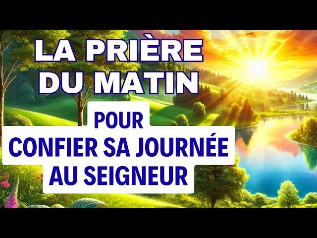 PRIÈRE PUISSANTE du MATIN Pour Bien Commencer La Journée  Pour Confier Sa Journée Au Seigneur