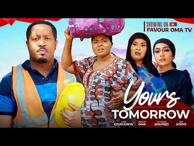 YOURS TOMORROW (New movie) MIKE EZURUONYE, FAVOUR OMA, BIBI SONYE, CHINYERE WILFRED, NIGERIAN MOVIE