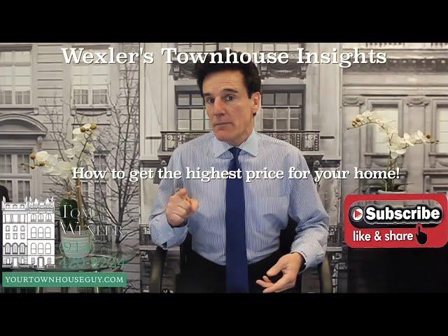 WEXLER'S TOWNHOUSE INSIGHTS “How to get the highest price for your home”