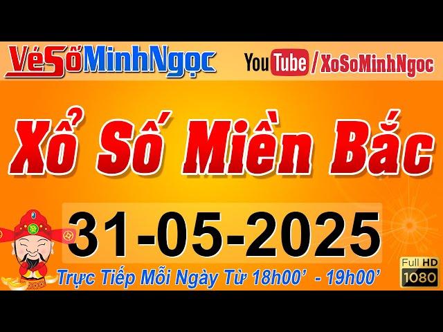 XSMB Minh Ngọc - Trực tiếp Xổ Số Miền Bắc - KQXS Miền Bắc ngày 31/05/2025, KQXS Thủ Đô, XS MinhNgoc