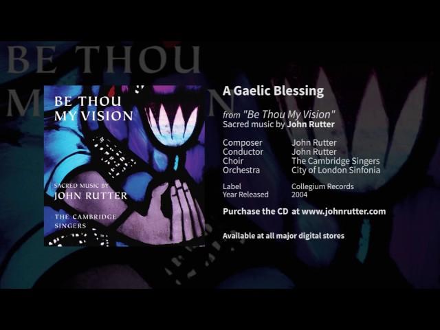 A Gaelic Blessing - John Rutter, The Cambridge Singers, City of London Sinfonia