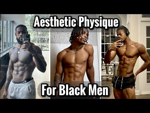 How to Build an Aesthetic Body for Black Men / No BS Aesthetic Body Guide For Black Men