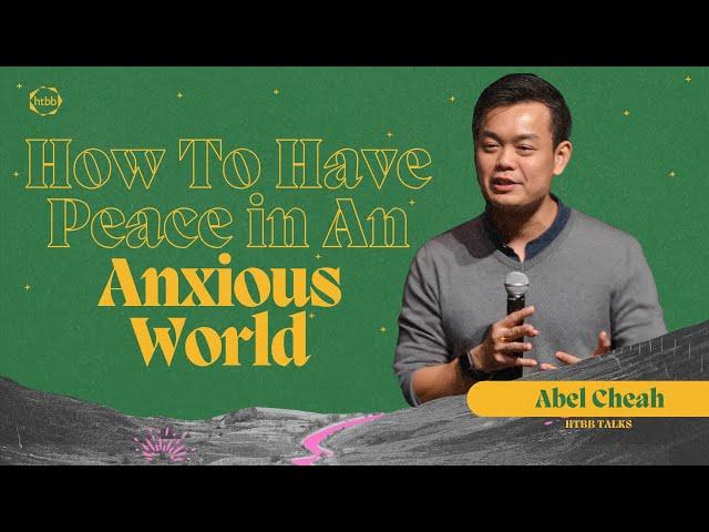 How to have Peace in an Anxious World | Abel Cheah