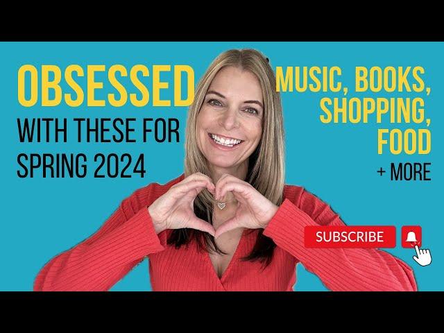 You'll be  OBSESSED  too!  My 10 Spring 2024 Favorites for books, music, food, shopping and more!