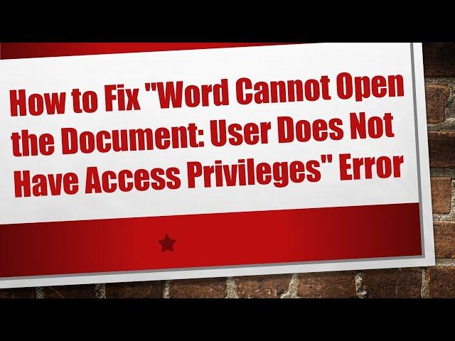 How to Fix "Word Cannot Open the Document: User Does Not Have Access Privileges" Error