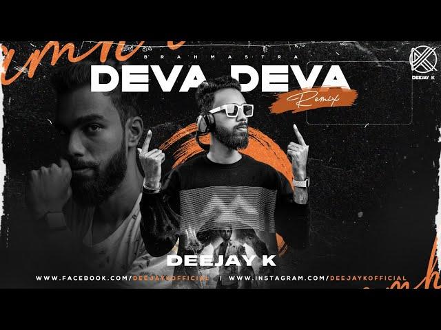 DEVA DEVA (REMIX) | DEEJAY K | BRAHMASTRA|