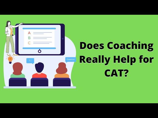 Does coaching actually help? Should you take coaching for CAT?