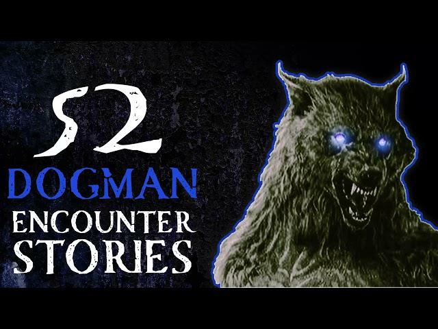 52 SCARY STORIES OF DOGMAN AND WEREWOLF ENCOUNTERS