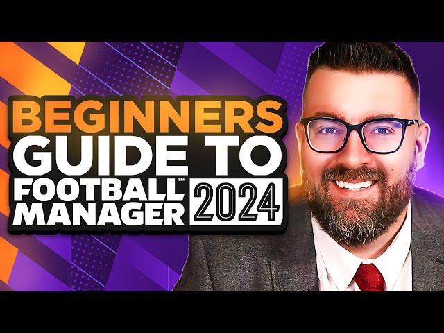 A Beginner's Guide to FOOTBALL MANAGER 2024 | FM24 Tutorial Guide