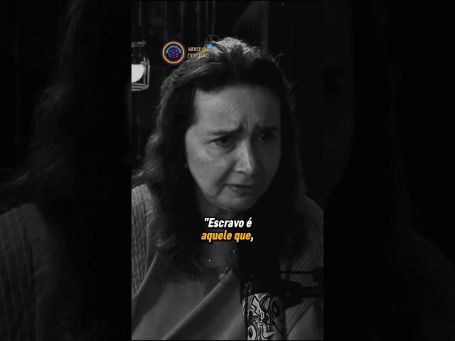 “ESCRAVO É AQUELE QUE…” | Mente em Evolução | Lúcia Helena Galvão