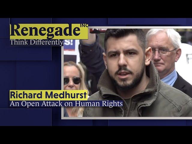 RICHARD MEDHURST on An Open Attack on Human Rights