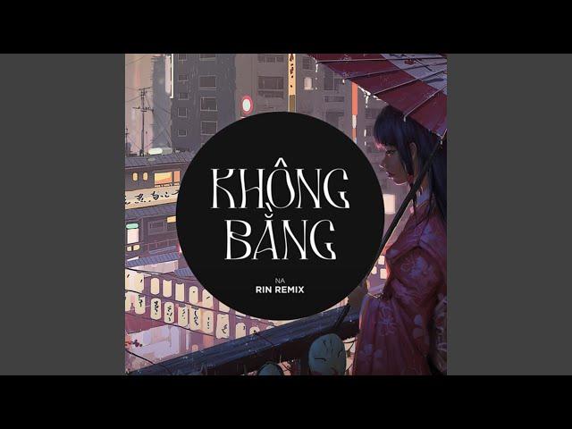 Không Bằng (Rin Music Remix)