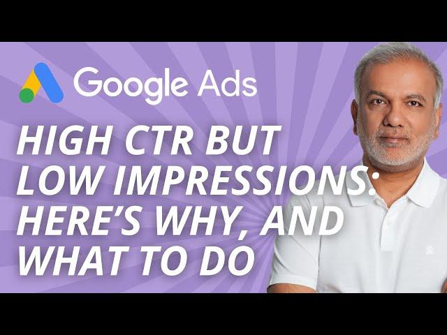 Learn Google Ads 2024 | High CTR But Low Impressions: Here’s Why, And What To Do