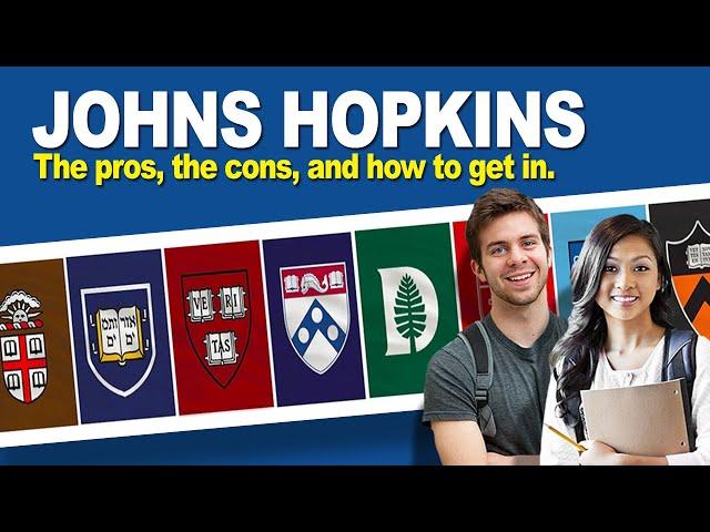 Johns Hopkins University: The pros, the cons, and how to get in.