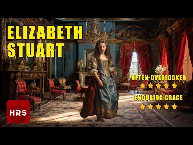 Elizabeth Stuart The Forgotten Princess!