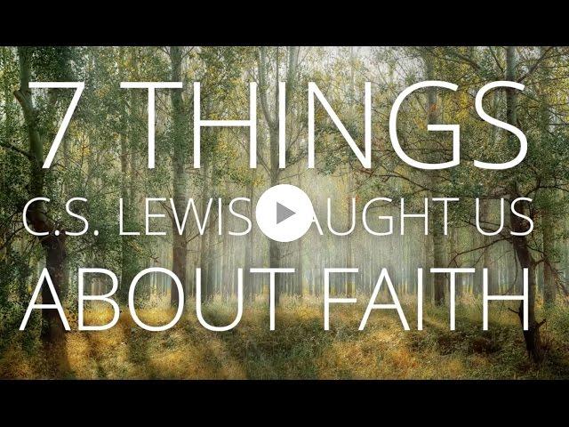 7 Things C.S. Lewis taught us about faith.